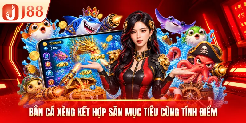 Bắn cá xèng kết hợp săn mục tiêu cùng tính điểm Bắn cá xèng kết hợp săn mục tiêu cùng tính điểm
