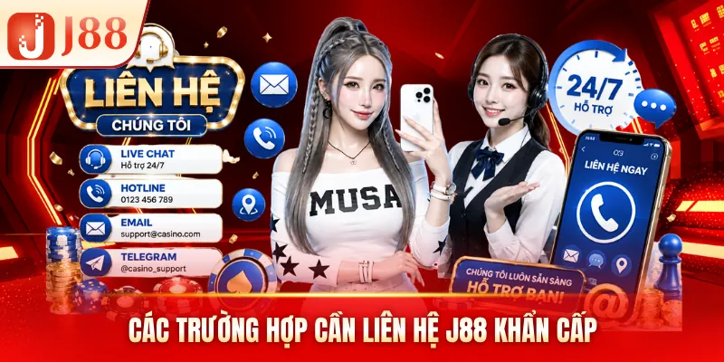 Các trường hợp cần liên hệ J88 khẩn cấp Các trường hợp cần liên hệ J88 khẩn cấp