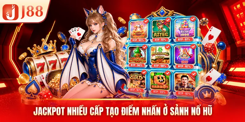 Jackpot nhiều cấp tạo điểm nhấn ở sảnh nổ hũ