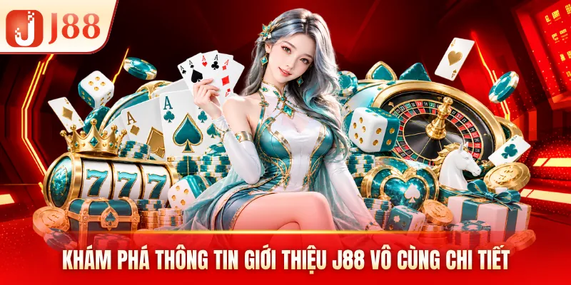 Khám phá thông tin giới thiệu J88 vô cùng chi tiết