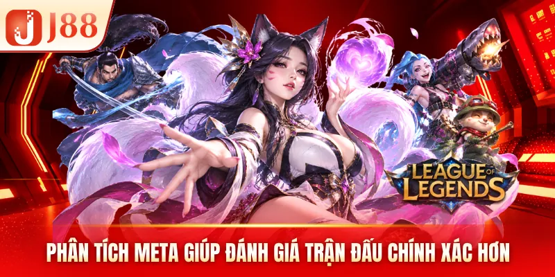 Phân tích meta giúp đánh giá trận đấu chính xác hơn Phân tích meta giúp đánh giá trận đấu chính xác hơn