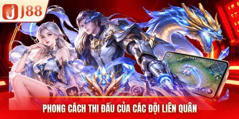 Phong cách thi đấu của các đội Liên Quân Phong cách thi đấu của các đội Liên Quân