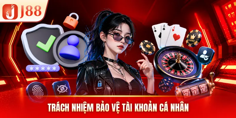 Trách nhiệm bảo vệ tài khoản cá nhân Trách nhiệm bảo vệ tài khoản cá nhân