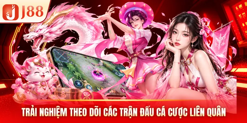 Trải nghiệm theo dõi các trận đấu cá cược Liên Quân Trải nghiệm theo dõi các trận đấu cá cược Liên Quân